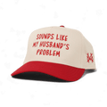 Sounds like my Husband's Problem Snapback Hat